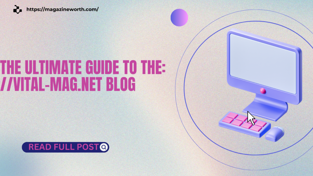 The Ultimate Guide to The //vital-mag.net Blog